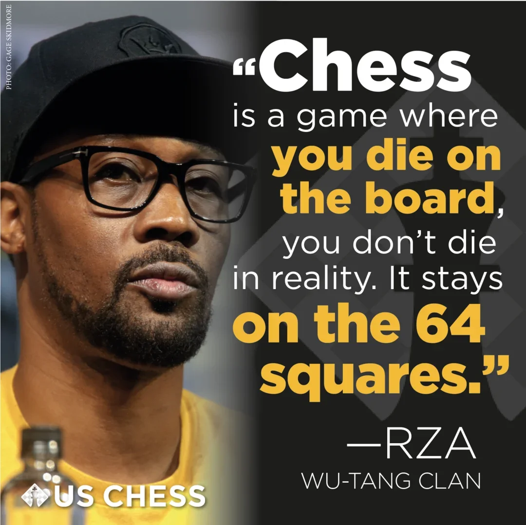 "Chess is a game where you die on the board, you don't die in reality. It stays on the 64 squares." - RZA